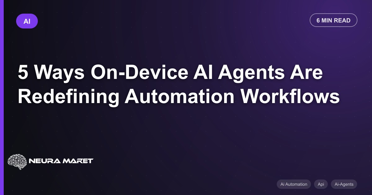 5 Ways On-Device AI Agents Are Redefining Automation Workflows