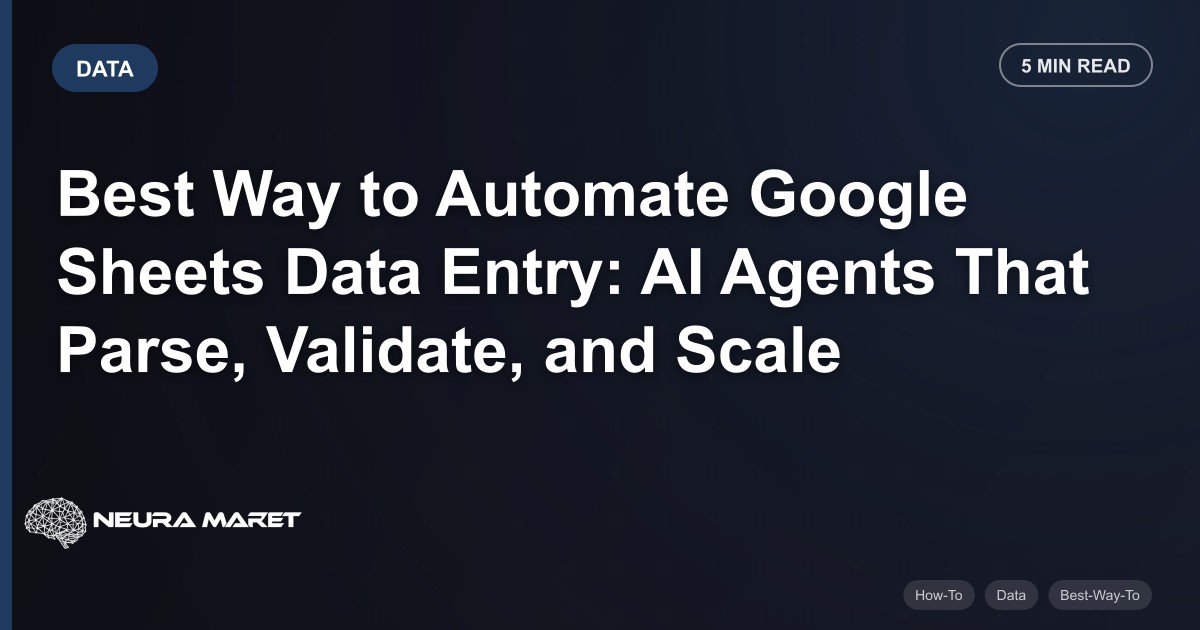 Best Way to Automate Google Sheets Data Entry: AI Agents That Parse, Validate, and Scale