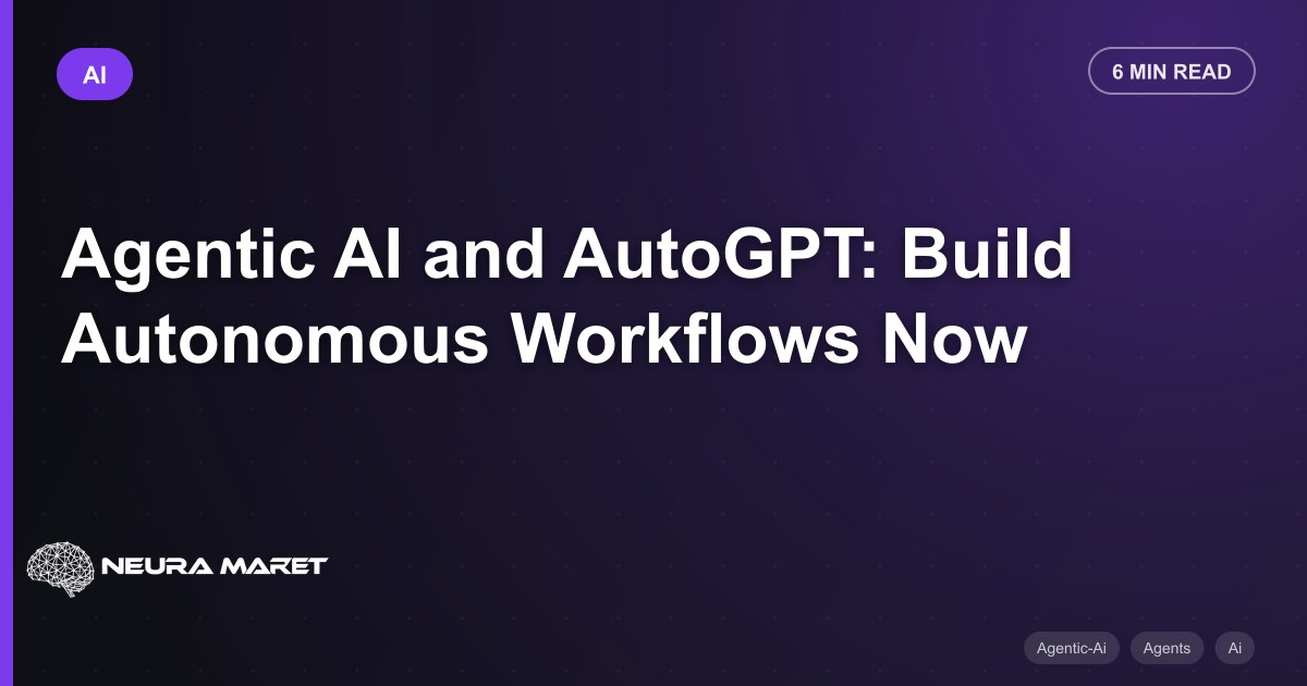 Agentic AI and AutoGPT: Build Autonomous Workflows Now