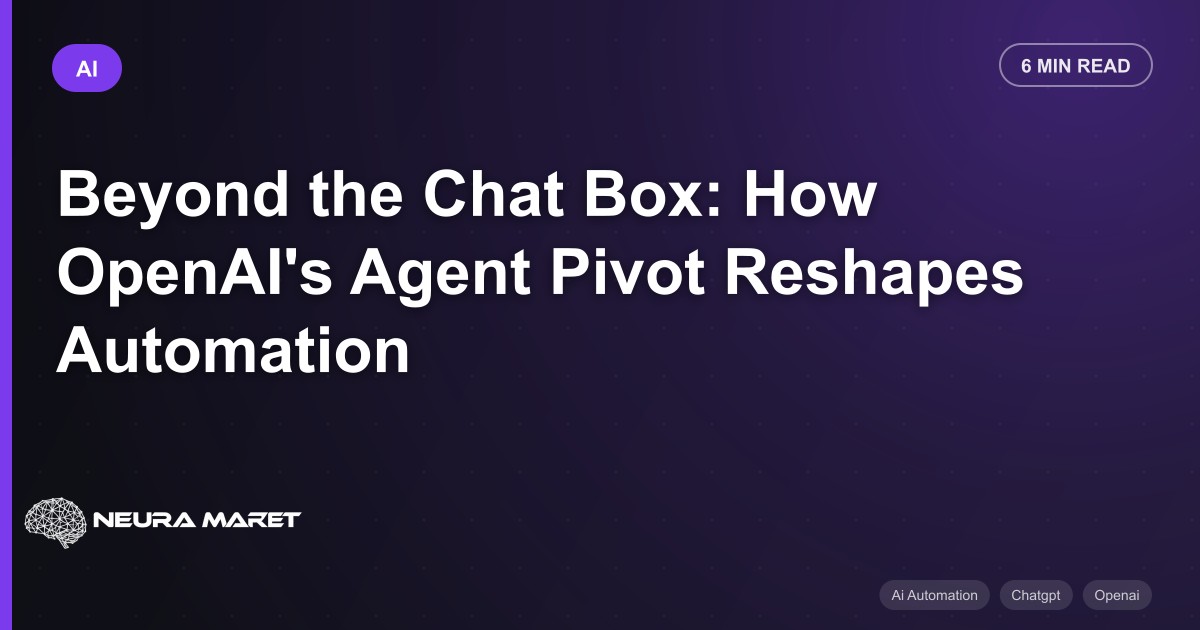 Beyond the Chat Box: How OpenAI's Agent Pivot Reshapes Automation