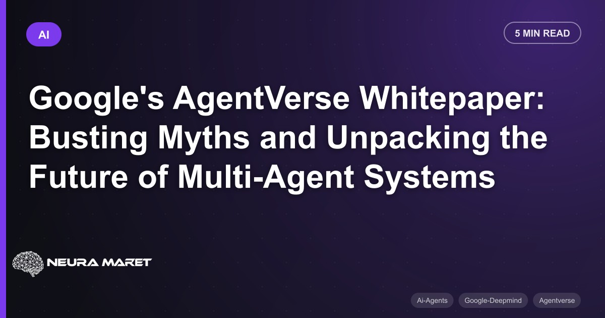 Google's AgentVerse Whitepaper: Busting Myths and Unpacking the Future of Multi-Agent Systems