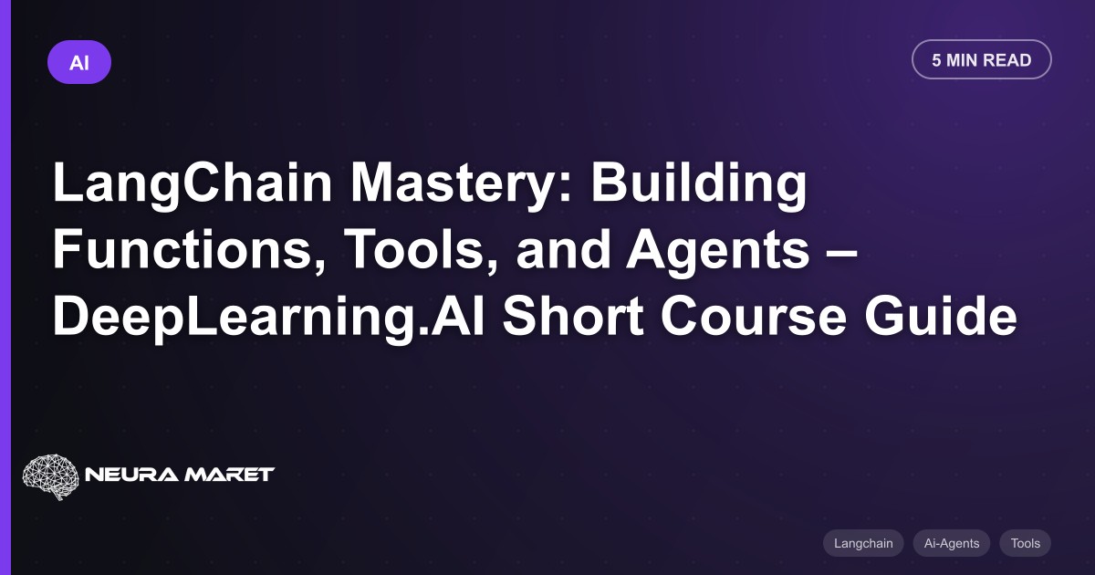 LangChain Mastery: Building Functions, Tools, and Agents – DeepLearning.AI Short Course Guide