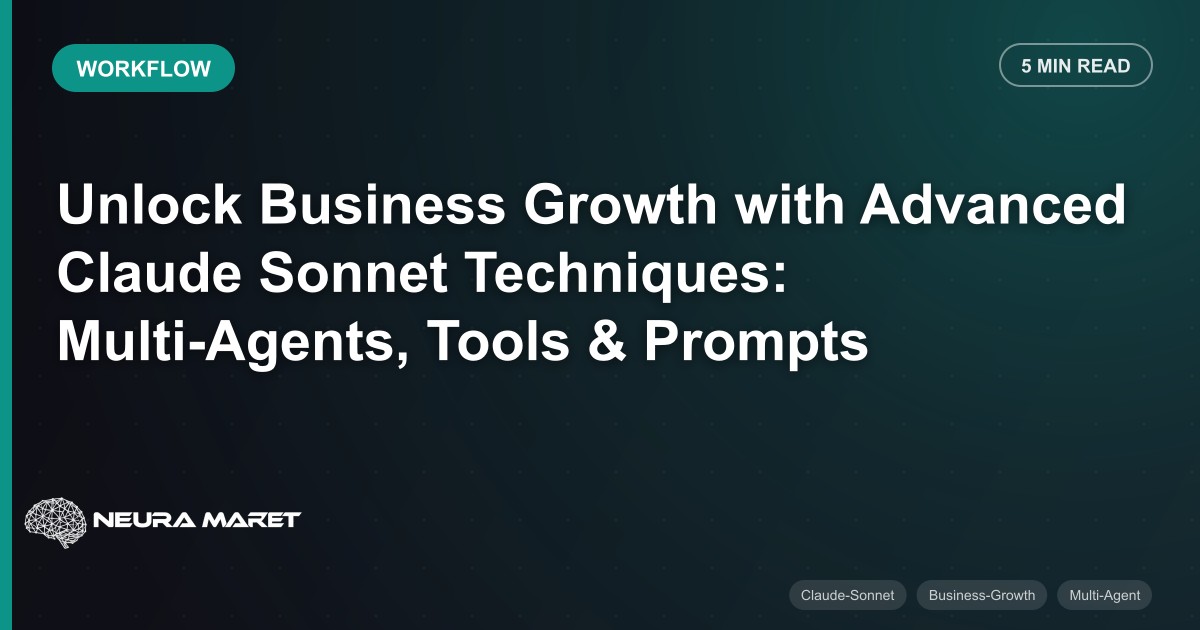 Unlock Business Growth with Advanced Claude Sonnet Techniques: Multi-Agents, Tools & Prompts