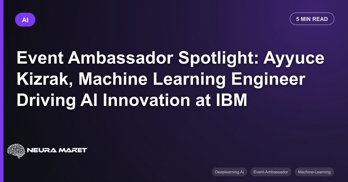 Event Ambassador Spotlight: Ayyuce Kizrak, Machine Learning Engineer Driving AI Innovation at IBM