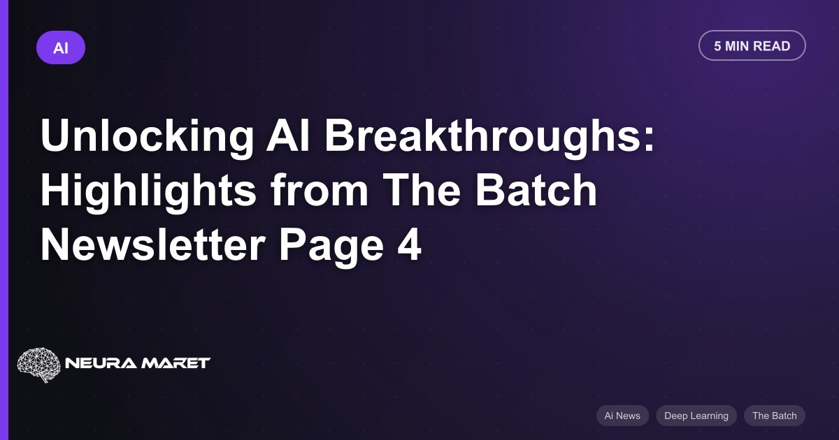 Unlocking AI Breakthroughs: Highlights from The Batch Newsletter Page 4