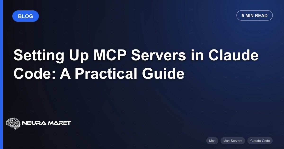 Setting Up MCP Servers in Claude Code: A Practical Guide