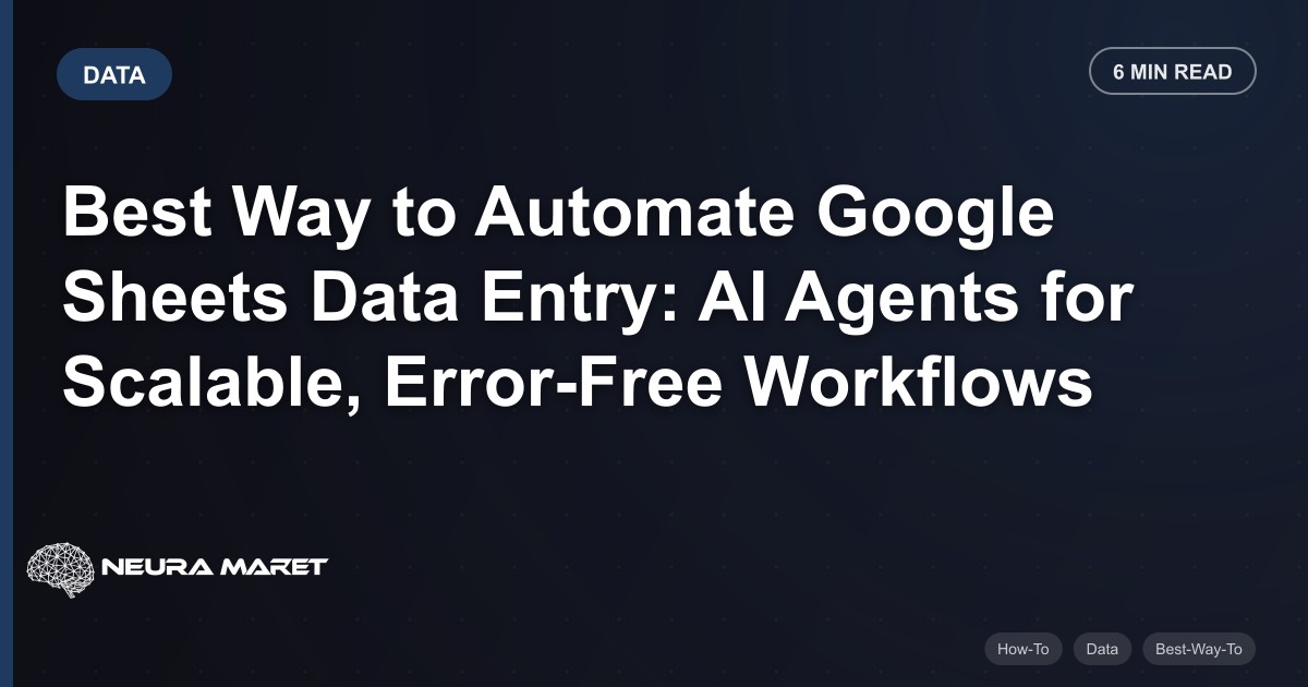Best Way to Automate Google Sheets Data Entry: AI Agents for Scalable, Error-Free Workflows