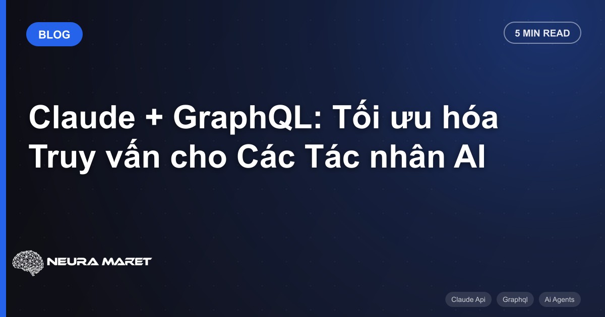Claude + GraphQL: Tối ưu hóa Truy vấn cho Các Tác nhân AI