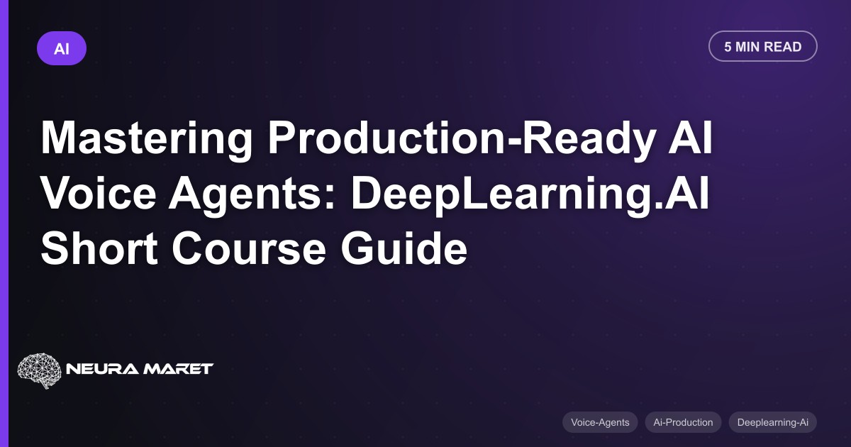 Mastering Production-Ready AI Voice Agents: DeepLearning.AI Short Course Guide