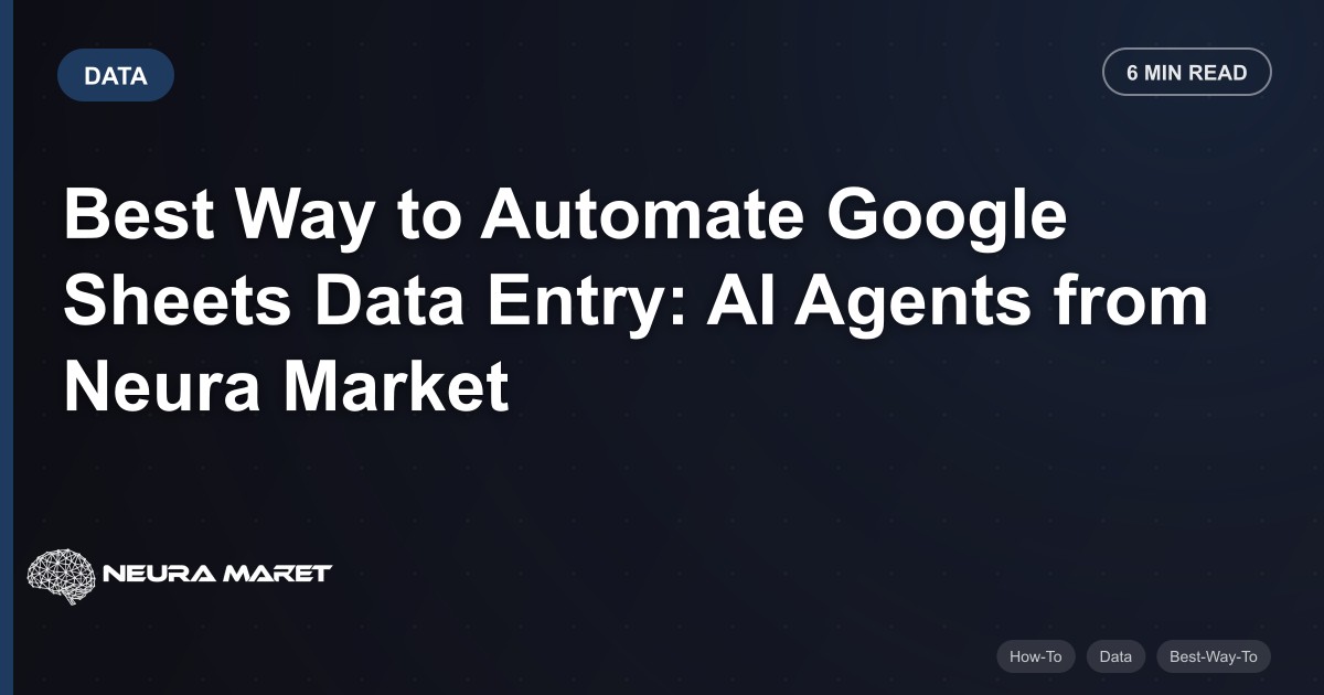 Best Way to Automate Google Sheets Data Entry: AI Agents from Neura Market