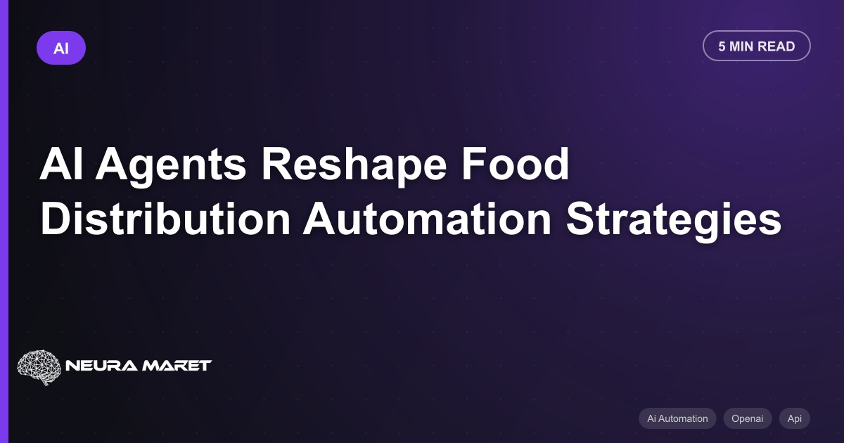 AI Agents Reshape Food Distribution Automation Strategies