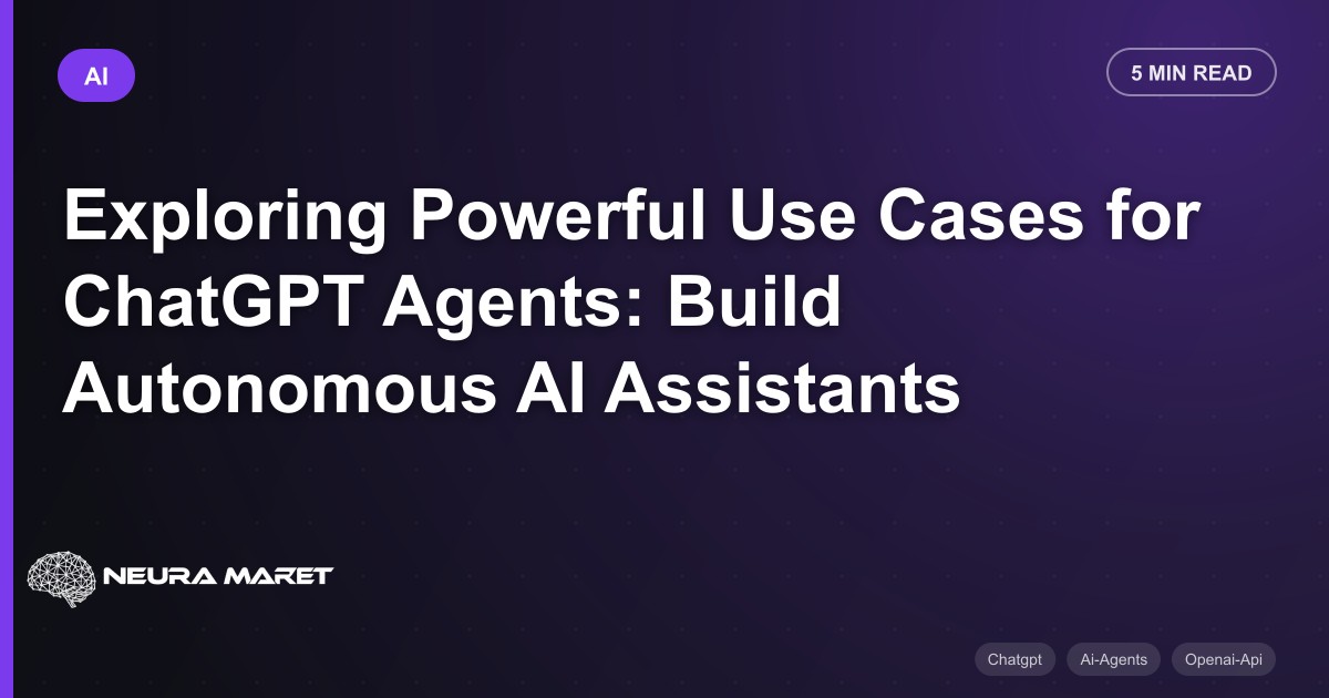 Exploring Powerful Use Cases for ChatGPT Agents: Build Autonomous AI Assistants
