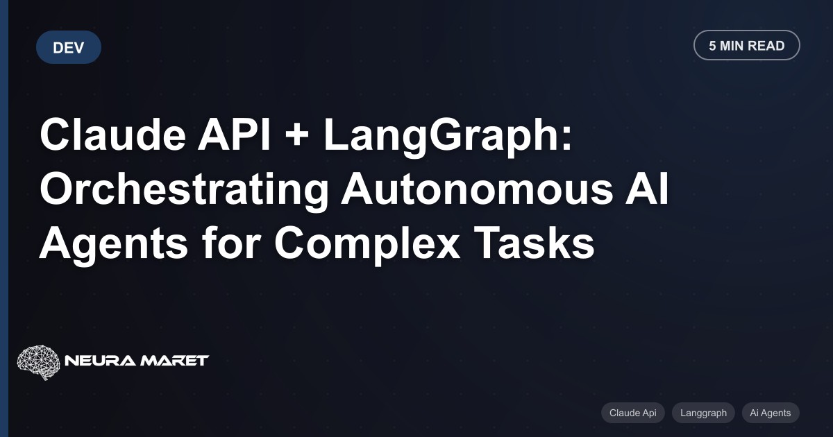 Claude API + LangGraph: Orchestrating Autonomous AI Agents for Complex Tasks