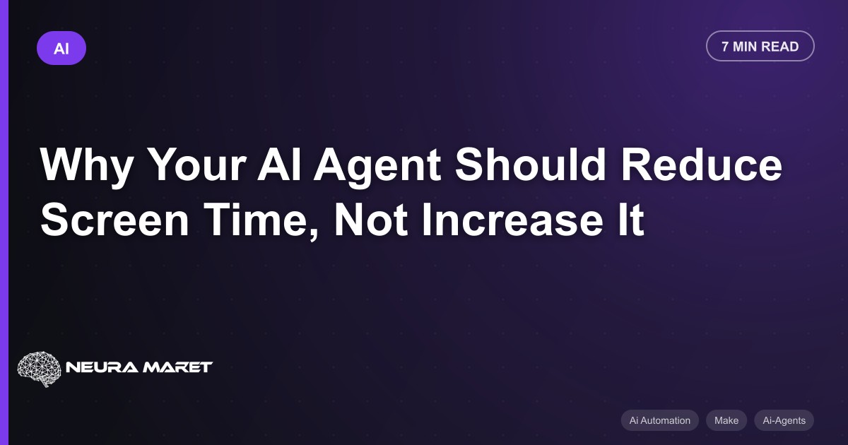 Why Your AI Agent Should Reduce Screen Time, Not Increase It