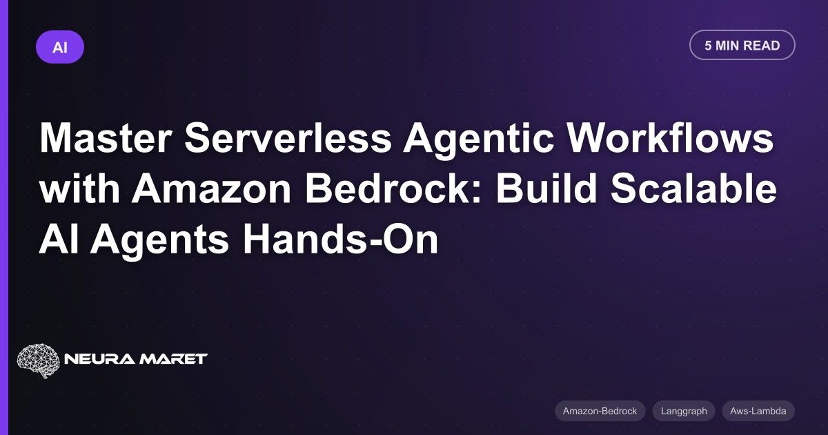 Master Serverless Agentic Workflows with Amazon Bedrock: Build Scalable AI Agents Hands-On