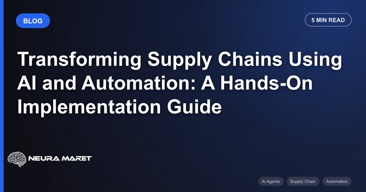 Transforming Supply Chains Using AI and Automation: A Hands-On Implementation Guide