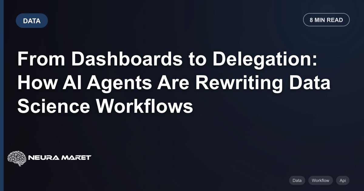 From Dashboards to Delegation: How AI Agents Are Rewriting Data Science Workflows