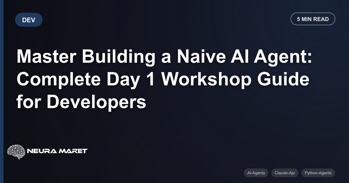 Master Building a Naive AI Agent: Complete Day 1 Workshop Guide for Developers