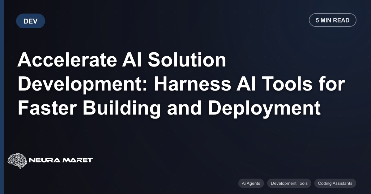 Accelerate AI Solution Development: Harness AI Tools for Faster Building and Deployment