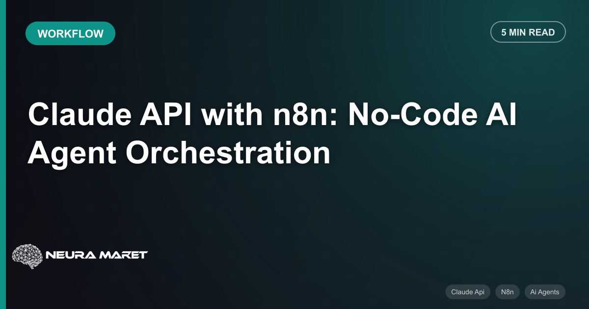 Claude API with n8n: No-Code AI Agent Orchestration