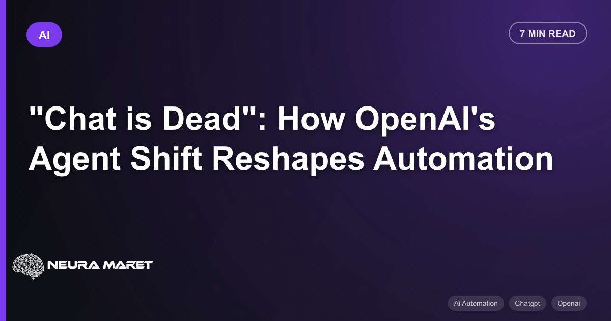 "Chat is Dead": How OpenAI's Agent Shift Reshapes Automation