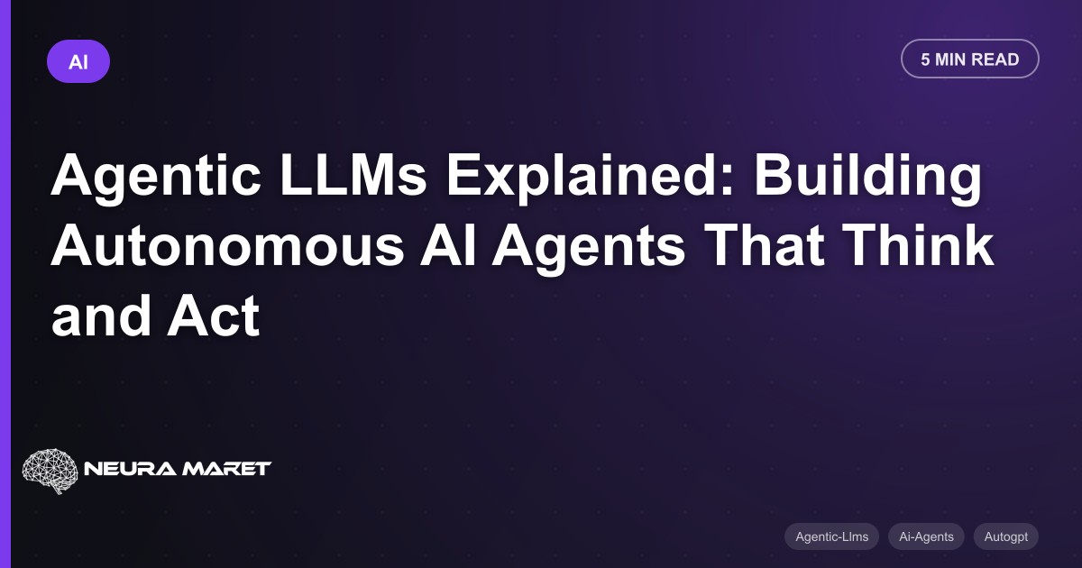 Agentic LLMs Explained: Building Autonomous AI Agents That Think and Act