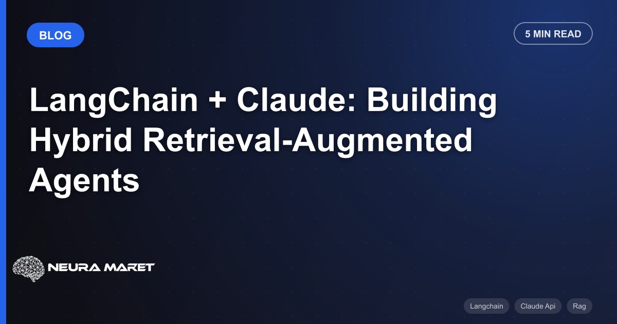 LangChain + Claude: Building Hybrid Retrieval-Augmented Agents