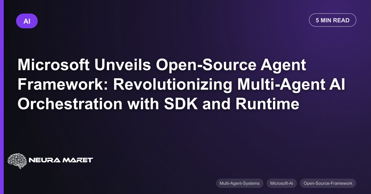 Microsoft Unveils Open-Source Agent Framework: Revolutionizing Multi-Agent AI Orchestration with SDK and Runtime