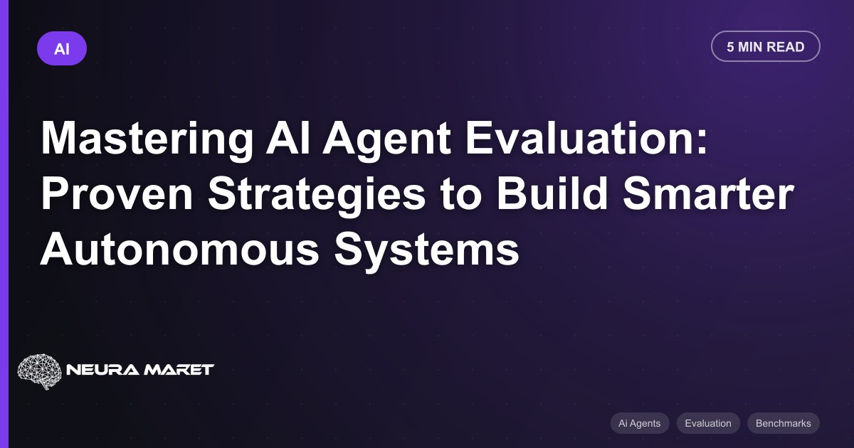 Mastering AI Agent Evaluation: Proven Strategies to Build Smarter Autonomous Systems