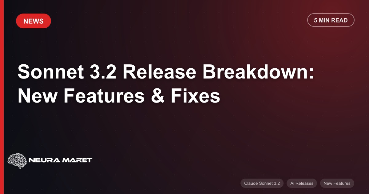 Sonnet 3.2 Release Breakdown: New Features & Fixes