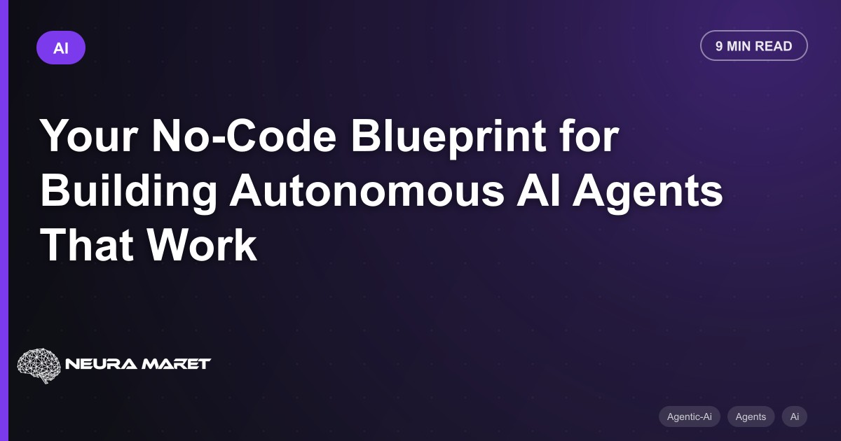 Your No-Code Blueprint for Building Autonomous AI Agents That Work