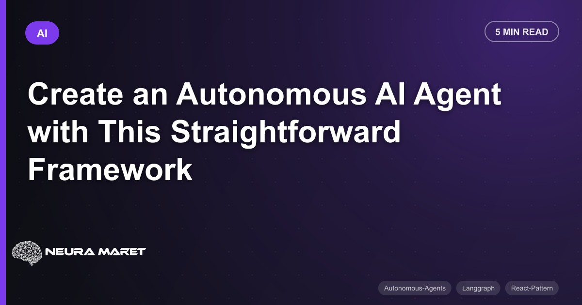 Create an Autonomous AI Agent with This Straightforward Framework