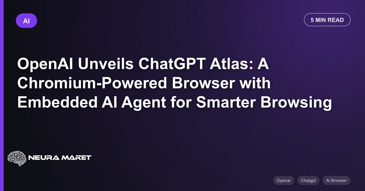 OpenAI Unveils ChatGPT Atlas: A Chromium-Powered Browser with Embedded AI Agent for Smarter Browsing