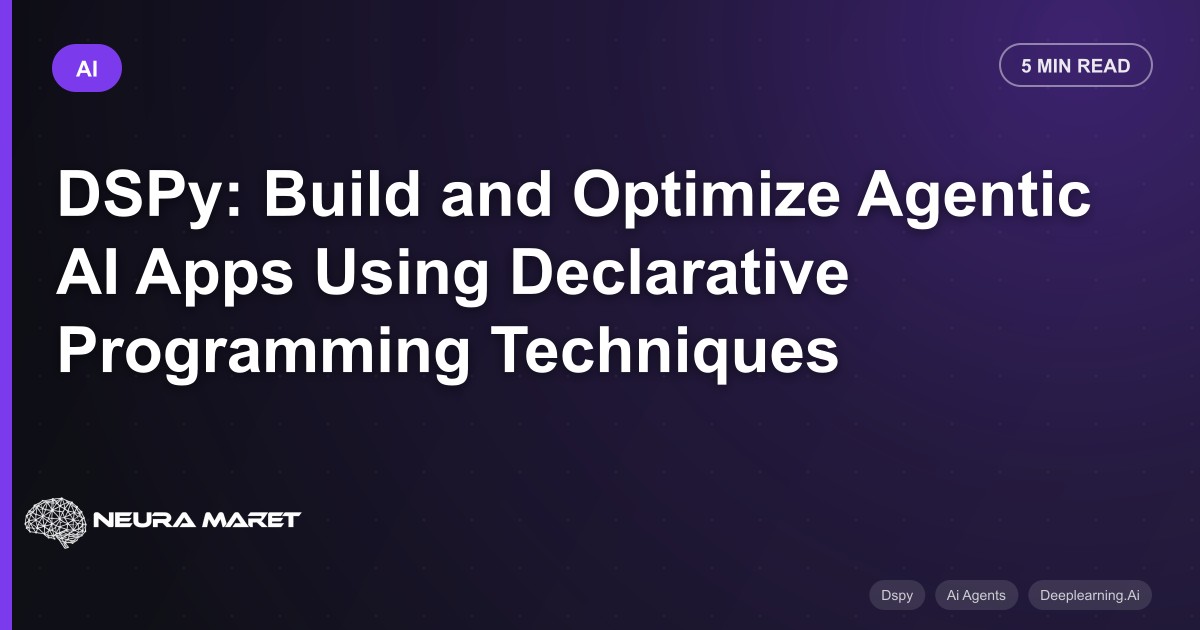 DSPy: Build and Optimize Agentic AI Apps Using Declarative Programming Techniques