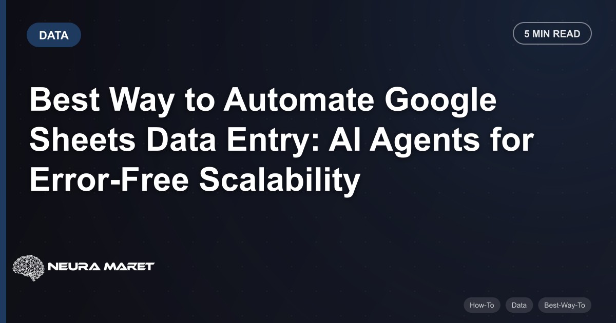 Best Way to Automate Google Sheets Data Entry: AI Agents for Error-Free Scalability
