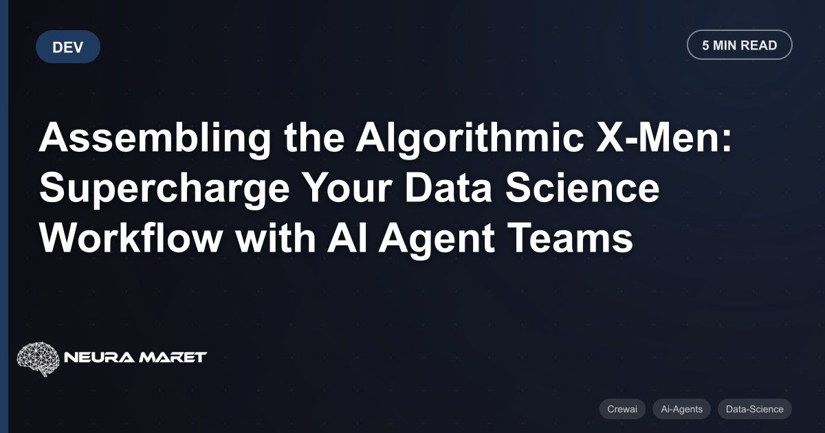 Assembling the Algorithmic X-Men: Supercharge Your Data Science Workflow with AI Agent Teams