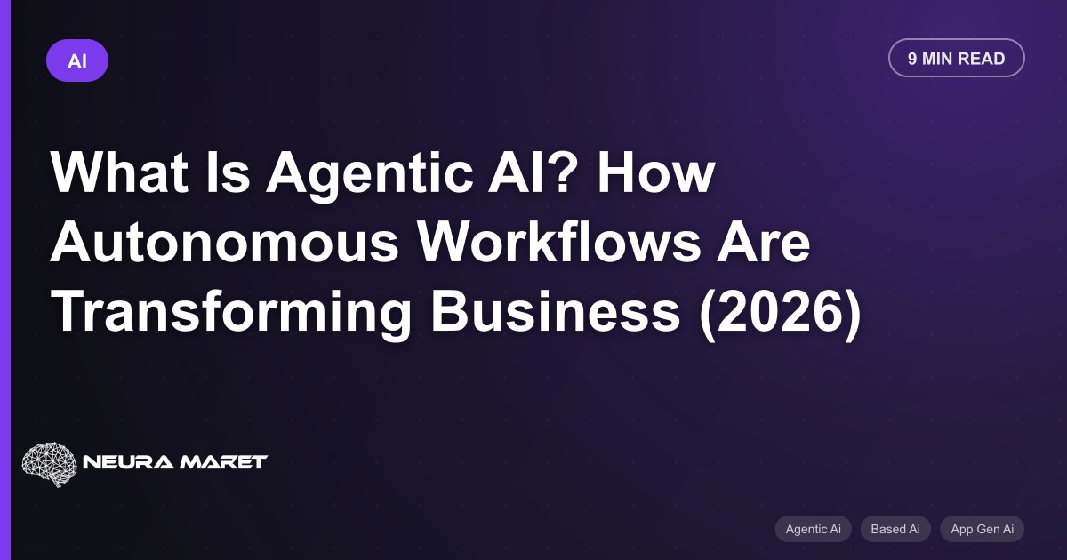 What Is Agentic AI? How Autonomous Workflows Are Transforming Business (2026)