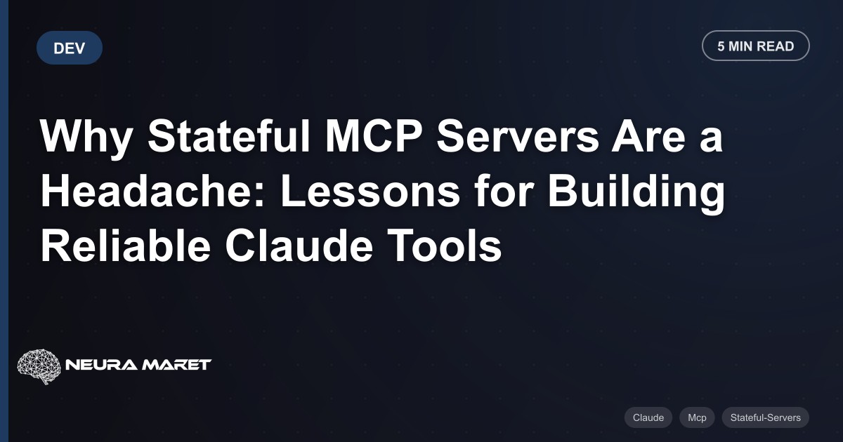 Why Stateful MCP Servers Are a Headache: Lessons for Building Reliable Claude Tools