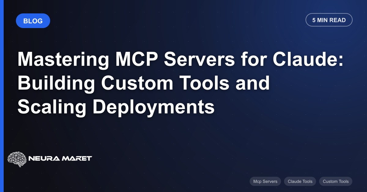 Mastering MCP Servers for Claude: Building Custom Tools and Scaling Deployments