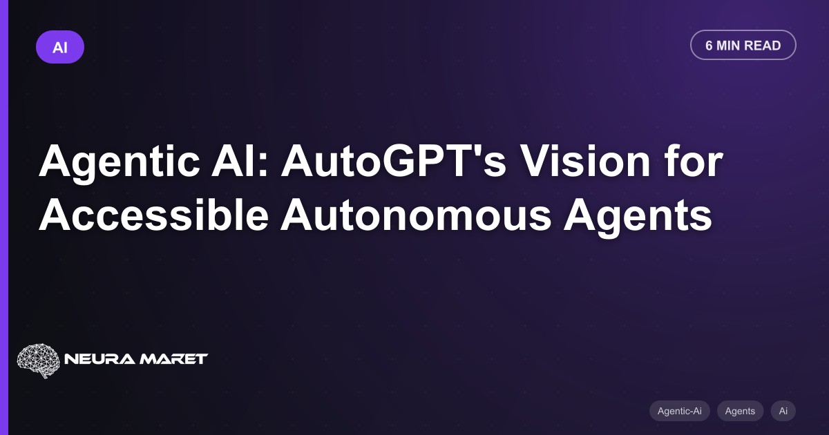 Agentic AI: AutoGPT's Vision for Accessible Autonomous Agents