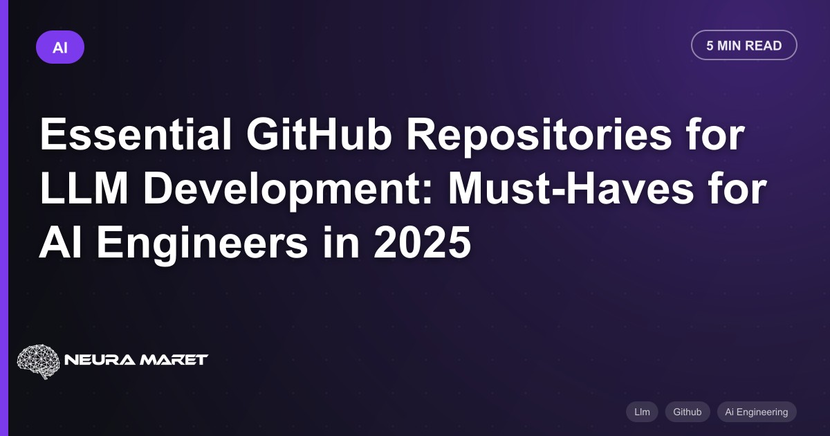 Essential GitHub Repositories for LLM Development: Must-Haves for AI Engineers in 2025