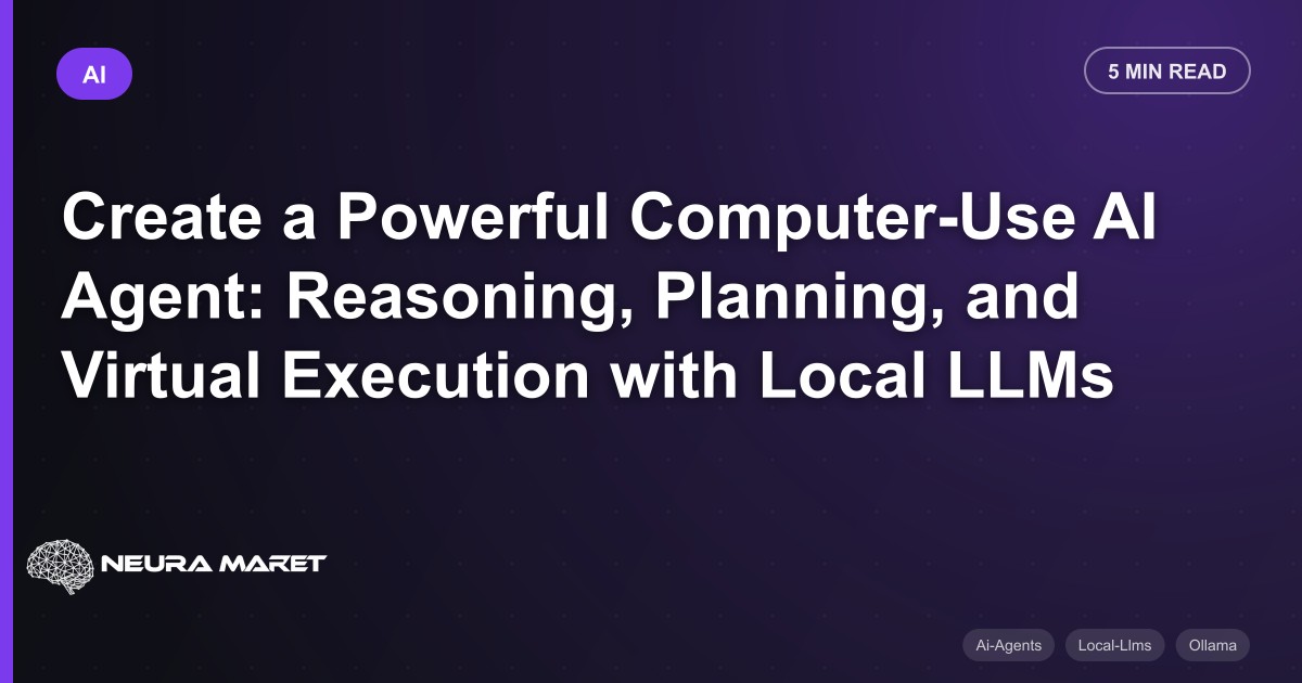 Create a Powerful Computer-Use AI Agent: Reasoning, Planning, and Virtual Execution with Local LLMs