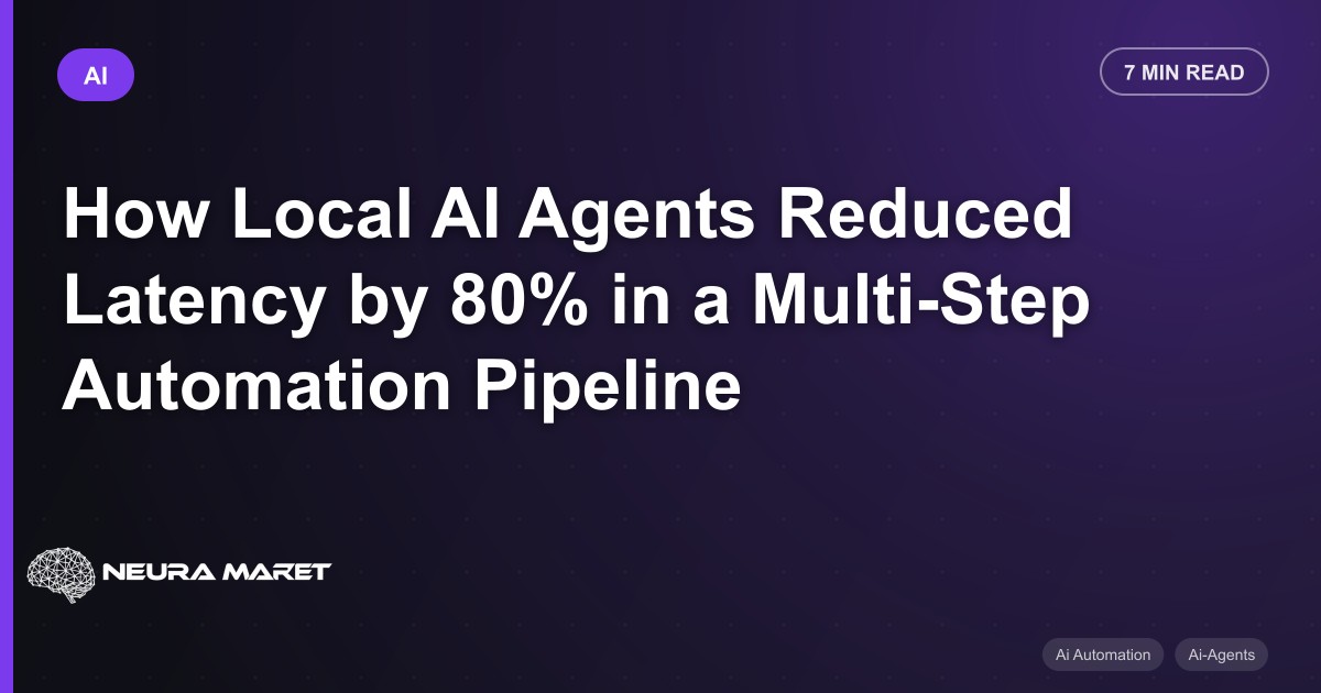 How Local AI Agents Reduced Latency by 80% in a Multi-Step Automation Pipeline
