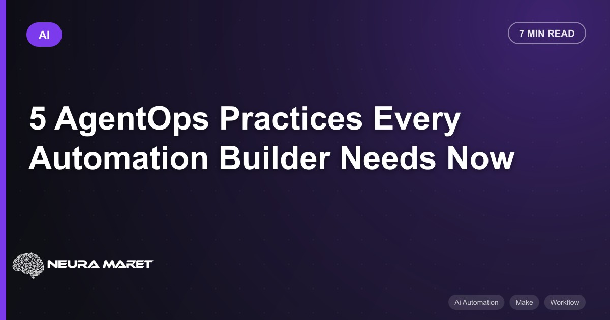 5 AgentOps Practices Every Automation Builder Needs Now