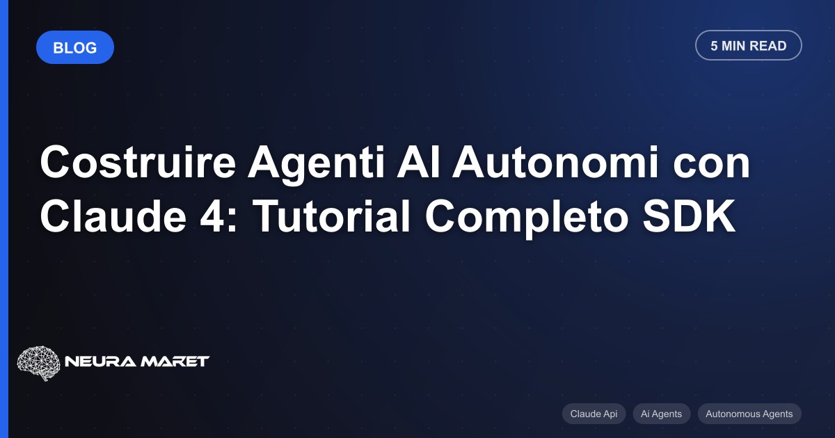 Costruire Agenti AI Autonomi con Claude 4: Tutorial Completo SDK