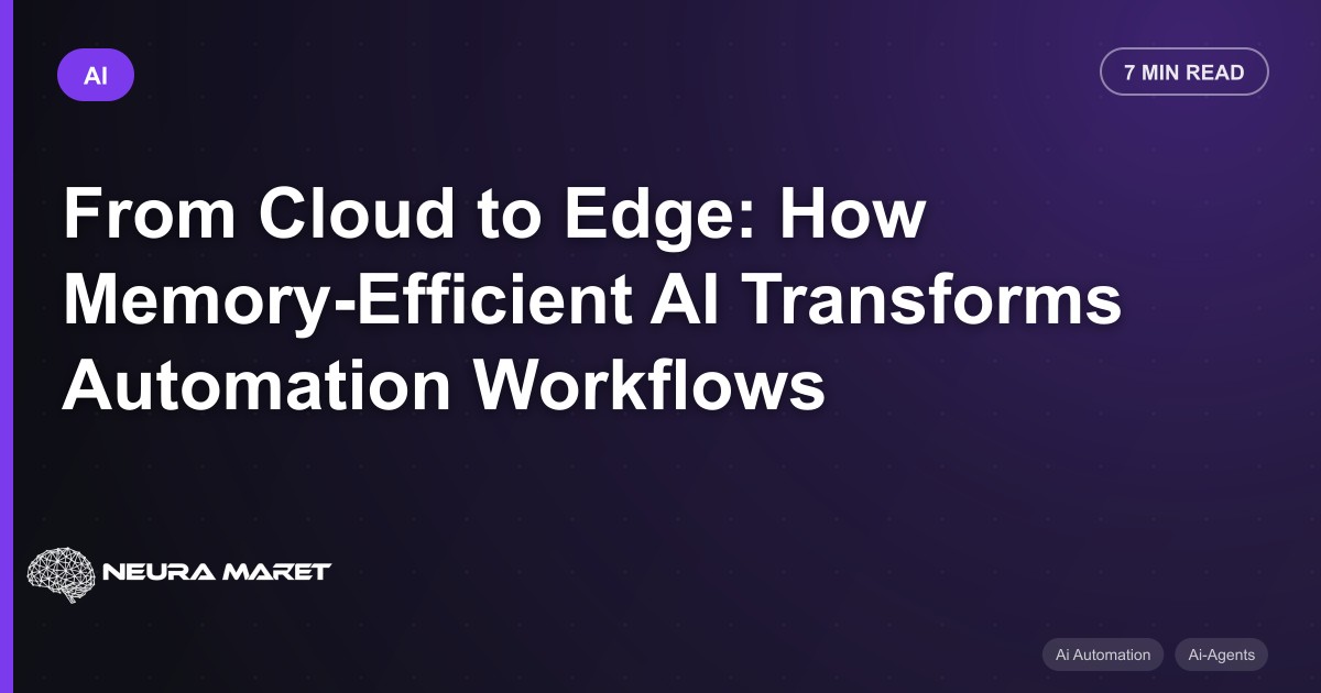 From Cloud to Edge: How Memory-Efficient AI Transforms Automation Workflows