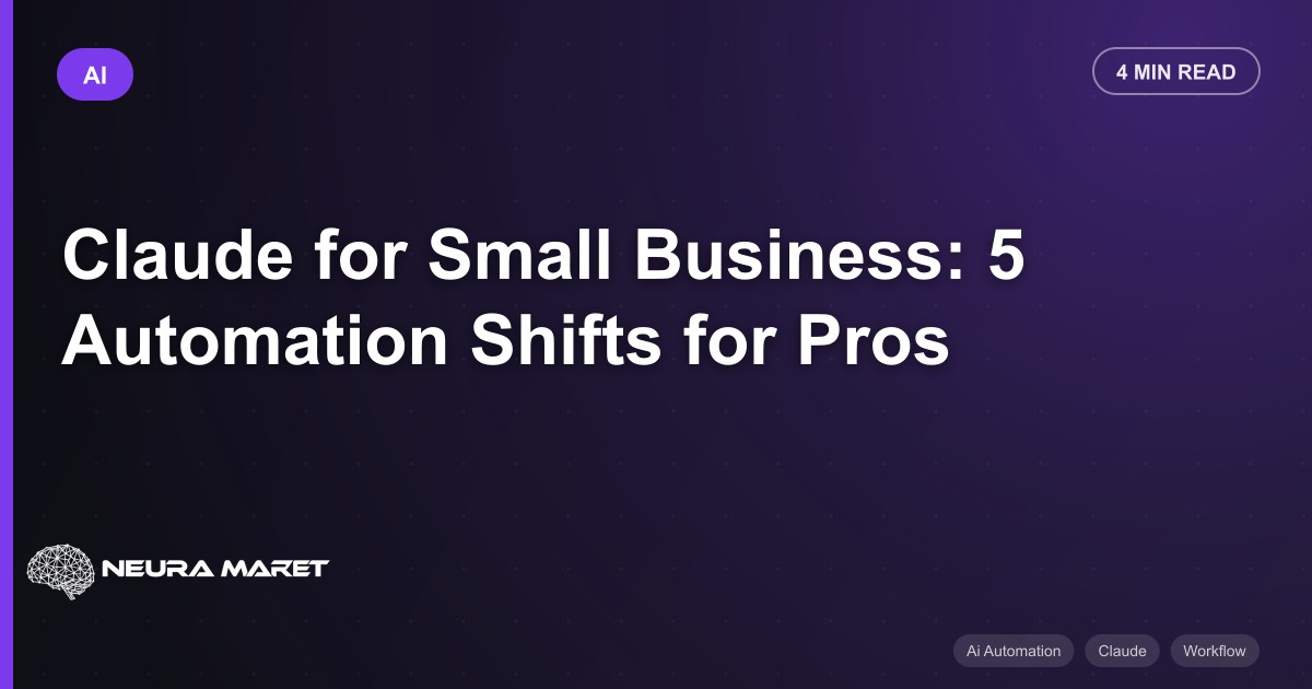 Claude for Small Business: 5 Automation Shifts for Pros