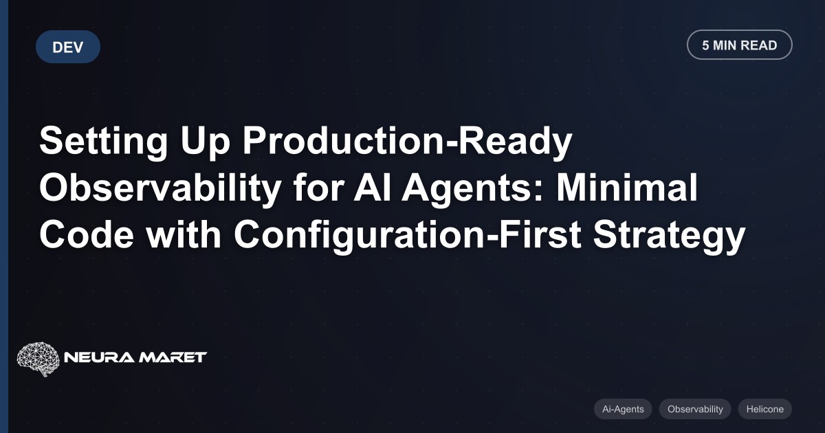 Setting Up Production-Ready Observability for AI Agents: Minimal Code with Configuration-First Strategy