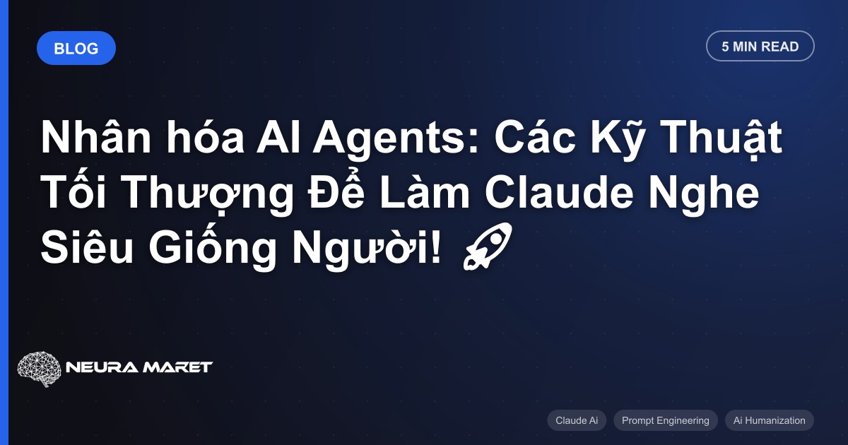 Nhân hóa AI Agents: Các Kỹ Thuật Tối Thượng Để Làm Claude Nghe Siêu Giống Người! 🚀