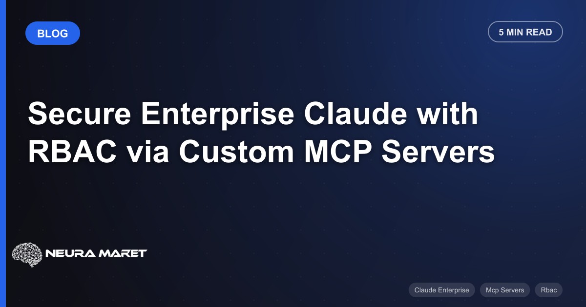 Secure Enterprise Claude with RBAC via Custom MCP Servers